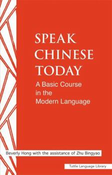 Paperback Speak Chinese today: A Basic Course in the Modern Language (Tuttle Language Library) Book