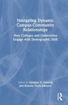 Hardcover Navigating Dynamic Campus-Community Relationships: How Colleges and Universities Engage with Demographic Shift Book