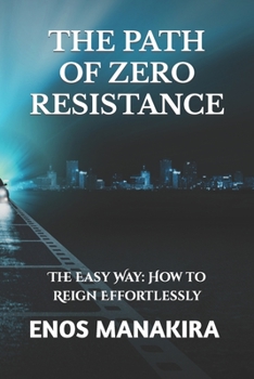 Paperback The Path of Zero Resistance: The Easy Way: How to Reign Effortlessly Book