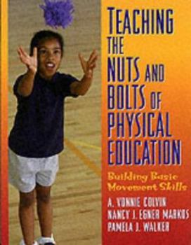 Paperback Teaching the Nuts and Bolts of Physical Education: Building Basic Movement Skills Book
