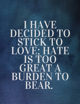 Paperback I have decided to stick to love; hate is too great a burden to bear: The Fear and Love journal book forever happy valentine's: How Self-Love Is the Ke Book