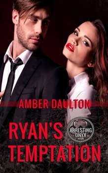 Ryan's Temptation - Book #2 of the Arresting Onyx