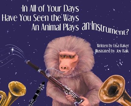 Hardcover In All of Your Days Have You Seen the Ways an Animal Plays an Instrument? Book