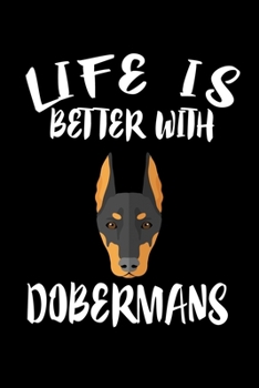Paperback Life Is Better With Dobermans: Animal Nature Collection Book