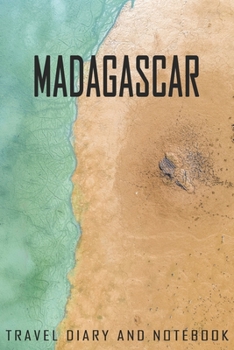 Madagascar Travel Diary and Notebook: Travel Diary for Madagascar. A logbook with important pre-made pages and many free sites for your travel memories. For a present, notebook or as a parting gift