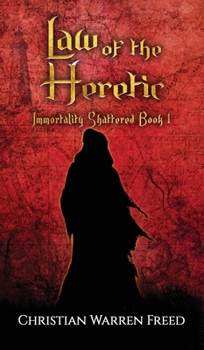 Law of the Heretic - Book #1 of the Immortality Shattered