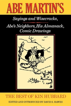 Paperback The Best of Kin Hubbard: Abe Martin's Sayings and Wisecracks, Abe's Neighbors, His Almanack, Comic Drawings Book