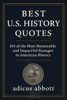 Paperback Best U.S. History Quotes: 501 of the Most Memorable and Impactful Passages in American History Book