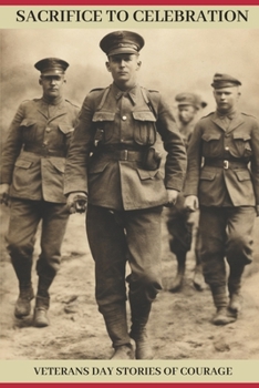 Paperback Sacrifice to Celebration: Veterans Day Stories of Courage Book