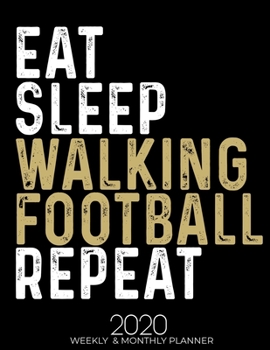 Paperback Eat Sleep Walking Football Repeat 2020 Planner: Gifts for Walking Football Lovers High Performance Weekly Monthly Planner To Track Your Fuckery And Ge Book