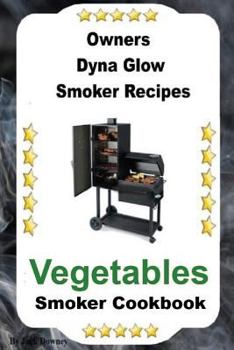 Paperback Owners Dyna Glo Smoker Recipes: Vegetable Smoker Cookbook Book