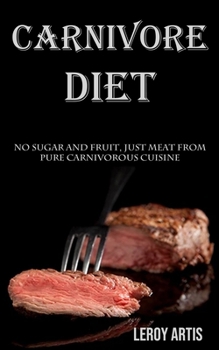 Paperback Carnivore Diet: No Sugar and Fruit, Just Meat From Pure Carnivorous Cuisine Book