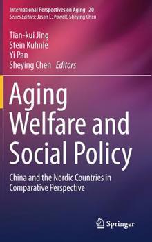 Hardcover Aging Welfare and Social Policy: China and the Nordic Countries in Comparative Perspective Book