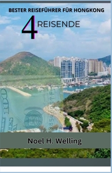 BESTER REISEFÜHRER FÜR HONGKONG FÜR REISENDE: Entdecken Sie die bestgehüteten Geheimnisse, kulinarischen Köstlichkeiten und kulturellen Schätze der Stadt (German Edition)