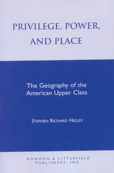 Paperback Privilege, Power, and Place: The Geography of the American Upper Class Book