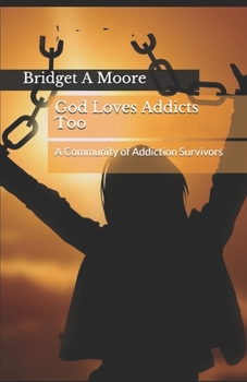 Paperback God Loves Addicts Too: A Community of Addiction Survivors Book