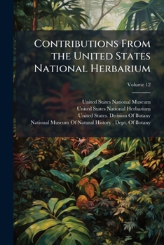 Paperback Contributions From the United States National Herbarium; Volume 12 Book