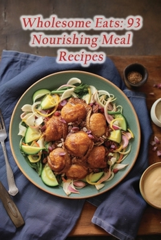 Paperback Wholesome Eats: 93 Nourishing Meal Recipes Book
