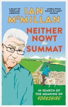 Paperback Neither Nowt Nor Summat: In Search of the Meaning of Yorkshire Book
