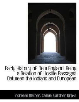 Paperback Early History of New England; Being a Relation of Hostile Passages Between the Indians and European [Large Print] Book