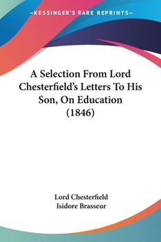 Paperback A Selection From Lord Chesterfield's Letters To His Son, On Education (1846) Book