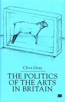 Hardcover The Politics of the Arts in Britain Book