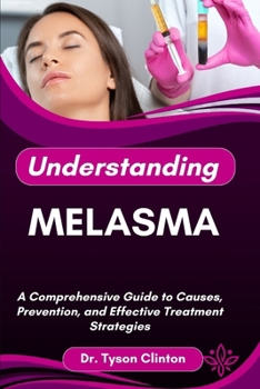 Paperback Understanding Melasma: A Comprehensive Guide to Causes, Prevention, and Effective Treatment Strategies Book