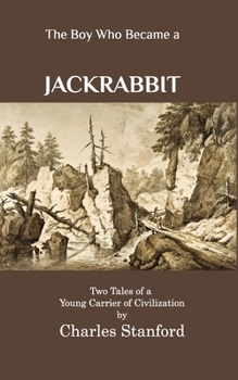 Paperback The Boy Who Became a Jackrabbit: Two Tales of a Young Carrier of Civilization Book