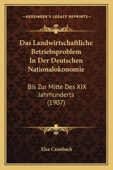 Paperback Das Landwirtschaftliche Betriebsproblem In Der Deutschen Nationalokonomie: Bis Zur Mitte Des XIX Jahrhunderts (1907) [German] Book