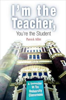 Paperback I'm the Teacher, You're the Student: A Semester in the University Classroom Book