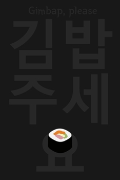 "Gimbap, please" (?? ???, Gimbap juseyo) written in Korean Hangul Notebook [Lined] [6x9] [110 pages]