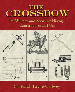 Paperback The Crossbow: Its Military and Sporting History, Construction and Use Book