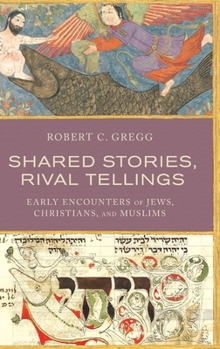 Hardcover Shared Stories, Rival Tellings: Early Encounters of Jews, Christians, and Muslims Book