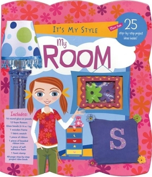 Hardcover It's My Style: My Room Kit [With Foam Flowers, Stamp, & Adhesive; FabricWith 16 Round Glue-On JewelsWith Wooden FrameWith 750 Book