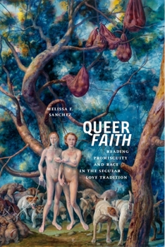 Queer Faith: Reading Promiscuity and Race in the Secular Love Tradition - Book  of the Sexual Cultures