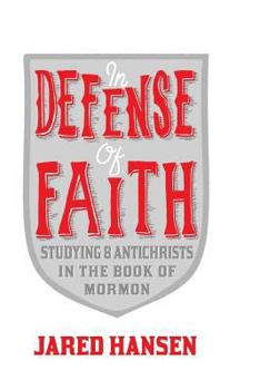 Paperback In Defense of Faith: Studying 8 Antichrists in The Book of Mormon Book