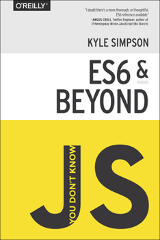 You Don't Know JS: ES6 & Beyond - Book #6 of the You Don't Know JS