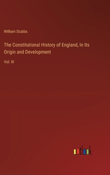 Hardcover The Constitutional History of England, In Its Origin and Development: Vol. III Book