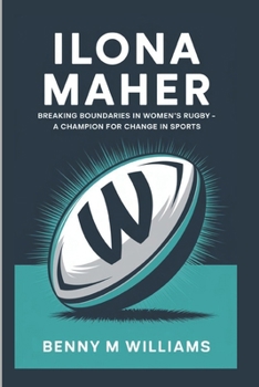 Paperback Ilona Maher: Breaking Boundaries in Women's Rugby-A Champion for Change in Sports Book