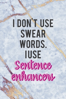 Paperback I Don't Use Swear Words I Use Sentence Enhancers: Notebook Journal Composition Blank Lined Diary Notepad 120 Pages Paperback Golden Marbel Cuss Book