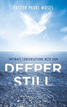Paperback Deeper Still: Intimate Conversations with God Book