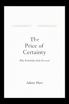 Paperback The Price of Certainty: Why Probability Feels Personal Book