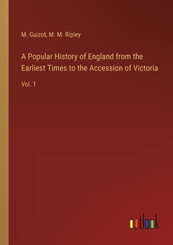 Paperback A Popular History of England from the Earliest Times to the Accession of Victoria: Vol. 1 Book