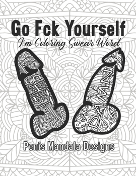 Paperback Go Fck Yourself I'm Coloring Swear Word Penis Mandala Designs: Book for Adult Women Funny Gift Offensive Cuss Calm The Fuk Down Friend Fck Curse Anxie Book