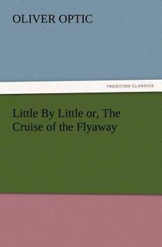 Paperback Little by Little Or, the Cruise of the Flyaway Book
