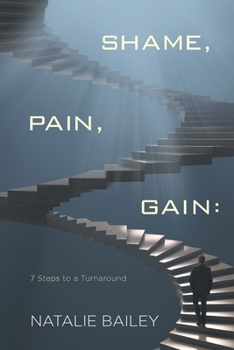 Paperback Shame, Pain, Gain: 7 Steps to a Turnaround Book