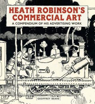 Hardcover Heath Robinson's Commercial Art: A Compendium of His Advertising Work Book
