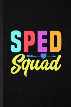 Sped Squad: Funny Blank Lined Notebook/ Journal For Special Education, Sped Teacher Educator, Inspirational Saying Unique Special Birthday Gift Idea Classic 6x9 110 Pages