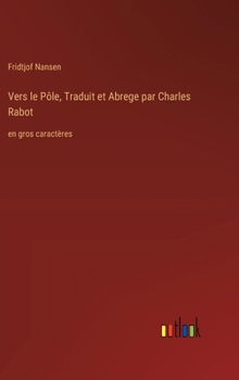 Hardcover Vers le Pôle, Traduit et Abrege par Charles Rabot: en gros caractères [French] Book