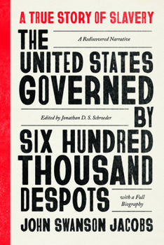 Paperback The United States Governed by Six Hundred Thousand Despots: A True Story of Slavery; A Rediscovered Narrative, with a Full Biography Book